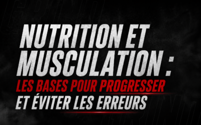 Nutrition et musculation : les bases pour progresser et éviter les erreurs